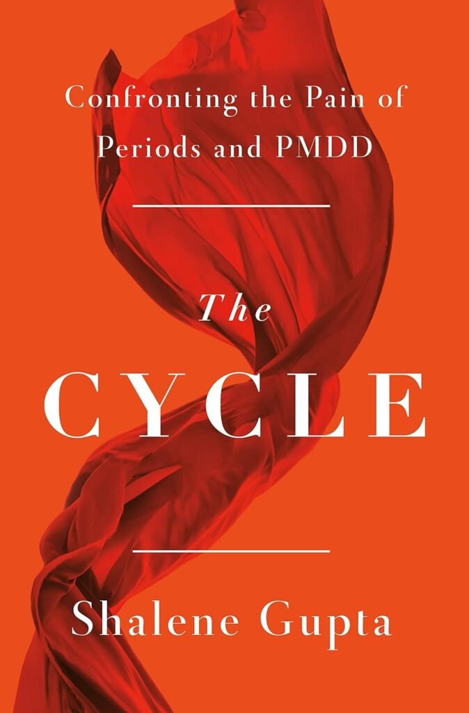 The Cycle: Confronting the Pain of Periods and PMDD by Shalene Gupta — book cover